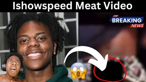 leaked meat live|IShowSpeed Live